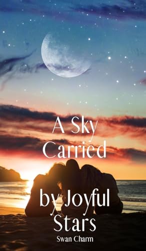 A Sky Carried by Joyful Stars von Swan Charm Publishing