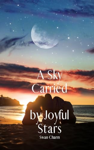 A Sky Carried by Joyful Stars von Swan Charm Publishing