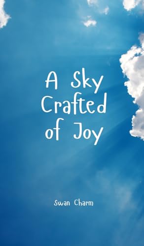 A Sky Crafted of Joy von Swan Charm Publishing