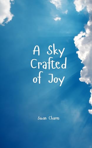 A Sky Crafted of Joy von Swan Charm Publishing