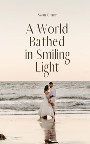 A World Bathed in Smiling Light von Swan Charm Publishing