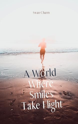 A World Where Smiles Take Flight von Swan Charm Publishing