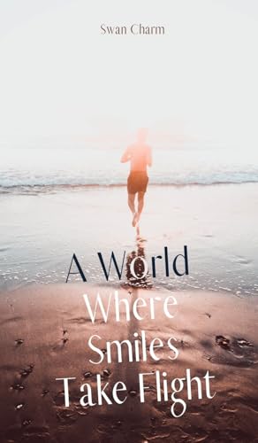 A World Where Smiles Take Flight von Swan Charm Publishing