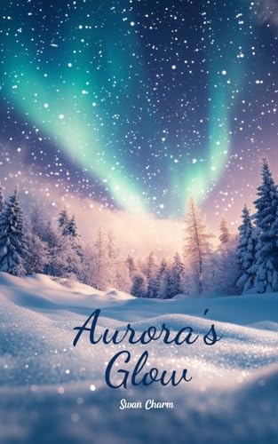 Aurora's Glow von Swan Charm Publishing