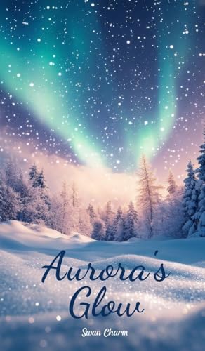 Aurora's Glow von Swan Charm Publishing