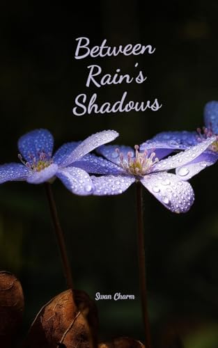 Between Rain's Shadows von Swan Charm Publishing