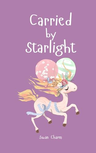 Carried by Starlight von Swan Charm Publishing