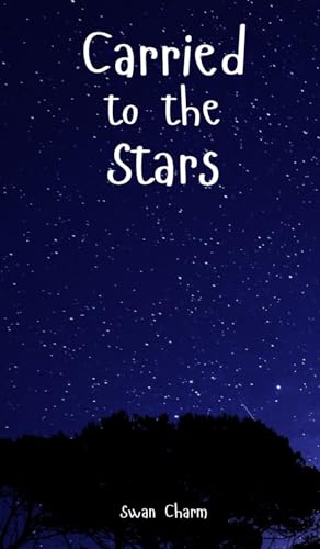 Carried to the Stars von Swan Charm Publishing