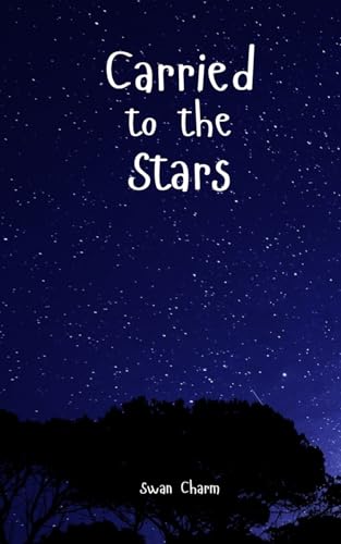 Carried to the Stars von Swan Charm Publishing