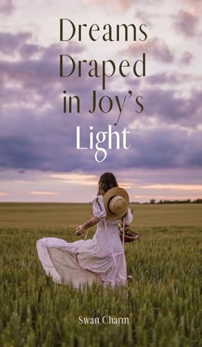 Dreams Draped in Joy's Light von Swan Charm Publishing