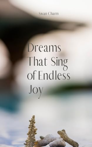 Dreams That Sing of Endless Joy von Swan Charm Publishing