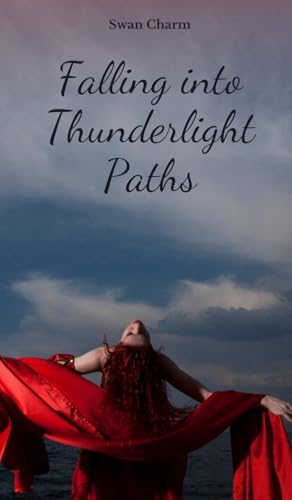 Falling into Thunderlight Paths von Swan Charm Publishing