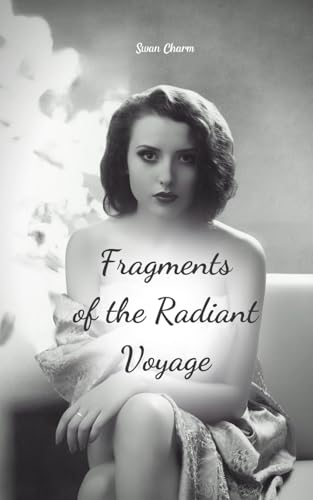 Fragments of the Radiant Voyage von Swan Charm