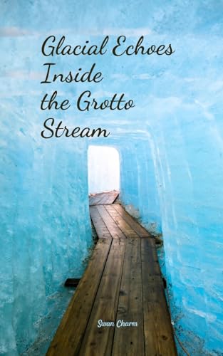 Glacial Echoes Inside the Grotto Stream von Swan Charm