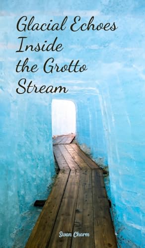 Glacial Echoes Inside the Grotto Stream von Swan Charm