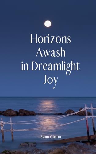Horizons Awash in Dreamlight Joy von Swan Charm Publishing