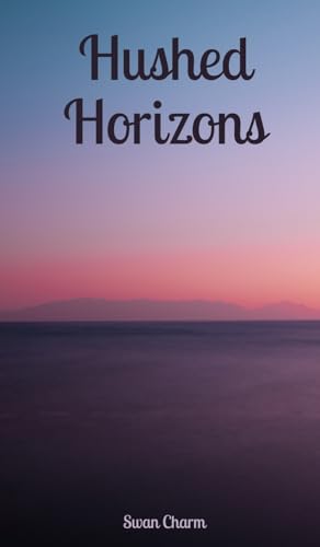 Hushed Horizons von Swan Charm Publishing