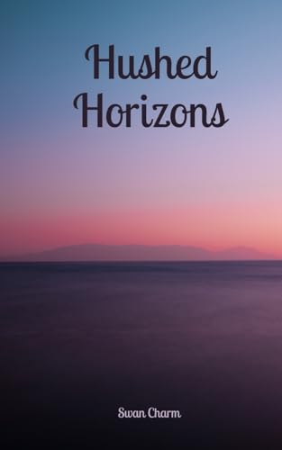 Hushed Horizons von Swan Charm Publishing