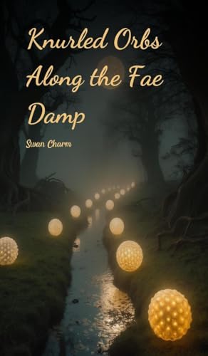 Knurled Orbs Along the Fae Damp von Swan Charm