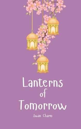 Lanterns of Tomorrow von Swan Charm Publishing