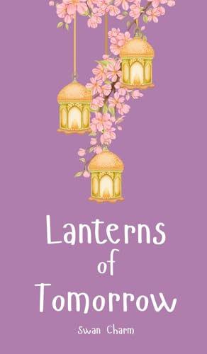 Lanterns of Tomorrow von Swan Charm Publishing