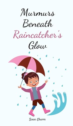 Murmurs Beneath Raincatcher's Glow von Swan Charm Publishing