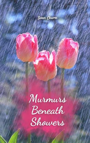 Murmurs Beneath Showers von Swan Charm Publishing