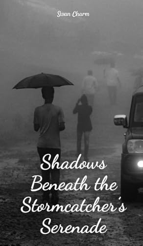 Shadows Beneath the Stormcatcher's Serenade von Swan Charm Publishing