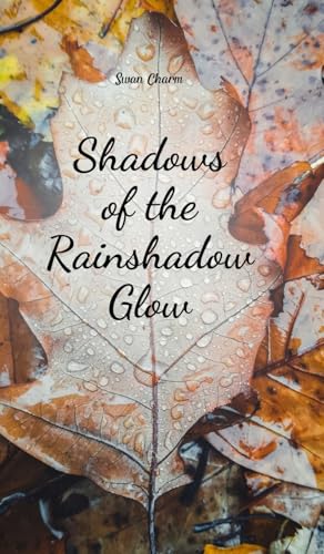 Shadows of the Rainshadow Glow von Swan Charm Publishing