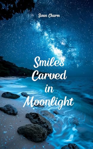 Smiles Carved in Moonlight von Swan Charm Publishing