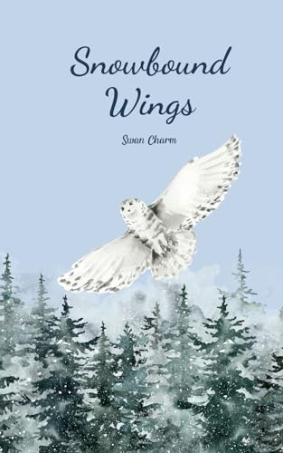 Snowbound Wings von Swan Charm Publishing