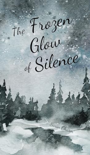 The Frozen Glow of Silence von Swan Charm Publishing