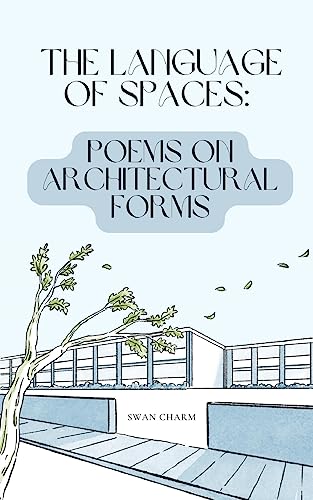 The Language of Spaces: Poems on Architectural Forms von Swan Charm Publishing