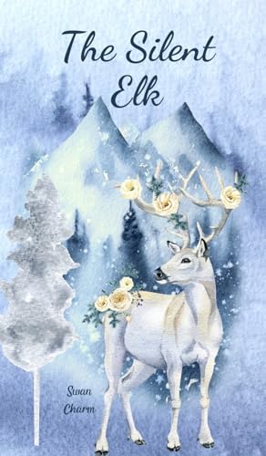 The Silent Elk von Swan Charm Publishing