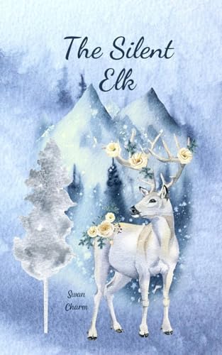 The Silent Elk von Swan Charm Publishing