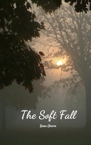 The Soft Fall von Swan Charm Publishing