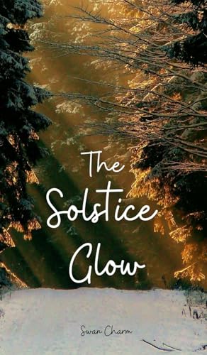The Solstice Glow von Swan Charm Publishing