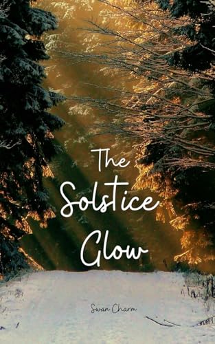 The Solstice Glow von Swan Charm Publishing