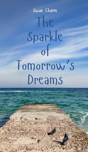 The Sparkle of Tomorrow's Dreams von Swan Charm Publishing
