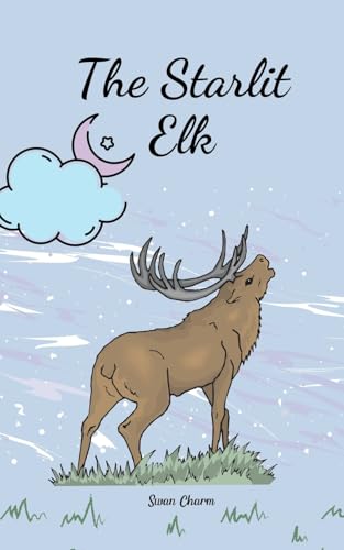 The Starlit Elk von Swan Charm Publishing