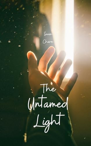 The Untamed Light von Swan Charm Publishing