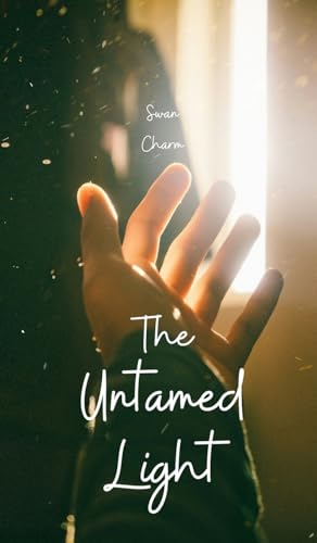 The Untamed Light von Swan Charm Publishing