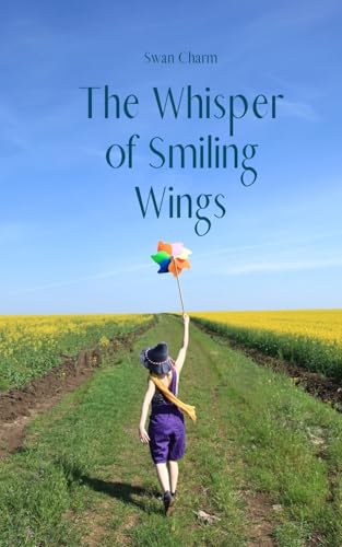 The Whisper of Smiling Wings von Swan Charm Publishing