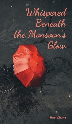 Whispered Beneath the Monsoon's Glow von Swan Charm Publishing