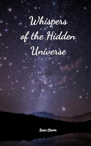 Whispers of the Hidden Universe von Swan Charm