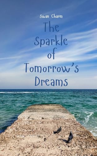 The Sparkle of Tomorrow's Dreams von Swan Charm Publishing