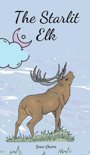 The Starlit Elk von Swan Charm Publishing