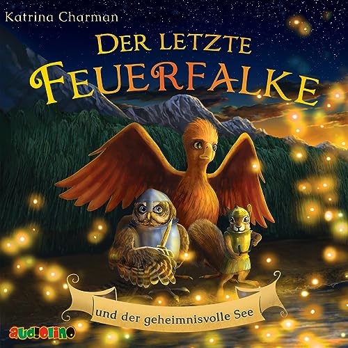 Der letzte Feuerfalke und der geheimnisvolle See von audiolino