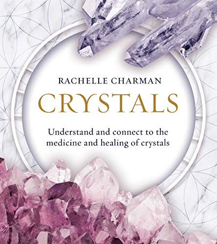 Crystals: Understand and connect to the medicine and healing of crystals