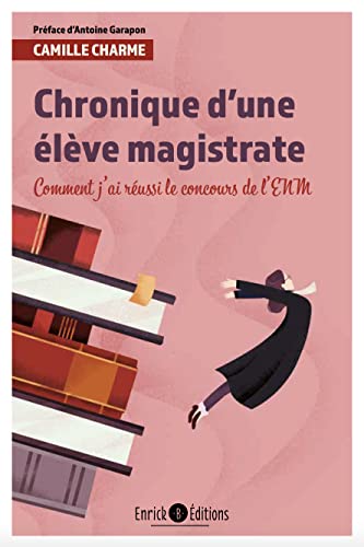 Chronique d'une élève magistrate: Comment j'ai réussi le concours de l'ENM von ENRICK